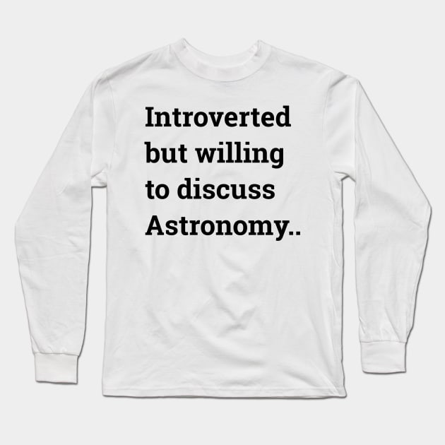 Introverted but willing to discuss Astronomy ... Long Sleeve T-Shirt by wanungara